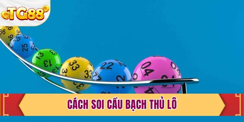 Cách soi cầu bạch thủ lô