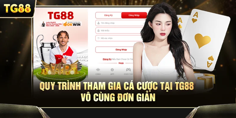 Quy trình tham gia cá cược tại TG88 vô cùng đơn giản